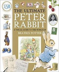 Ultimate Peter Rabbit: A Visual Guide to the World of Beatrix Potter