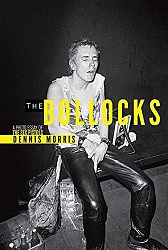 Bollocks : A Photo Essay of The Sex Pistols. Dennis Morris.