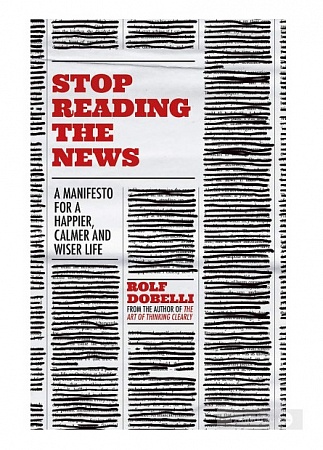 Stop Reading the News, Dobelli, Rolf