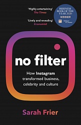 No Filter: The Inside Story of Instagram, Frier, Sarah