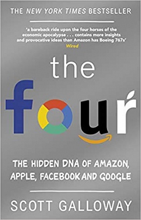 The Four: The Hidden DNA of Amazon, Apple, Facebook and Google, Galloway, Scott