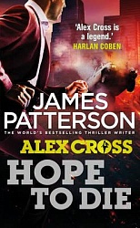 Hope to Die: (Alex Cross 22), Patterson, James