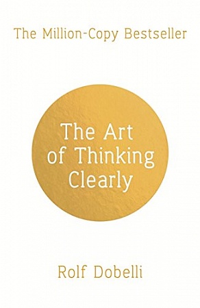 Art of Thinking Clearly, The, Dobelli, Rolf
