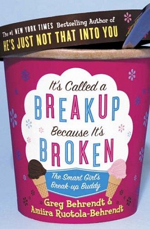 It’s Called a Breakup Because It’s Broken: The Smart Girl’s Breakup Buddy, Behrendt, Greg